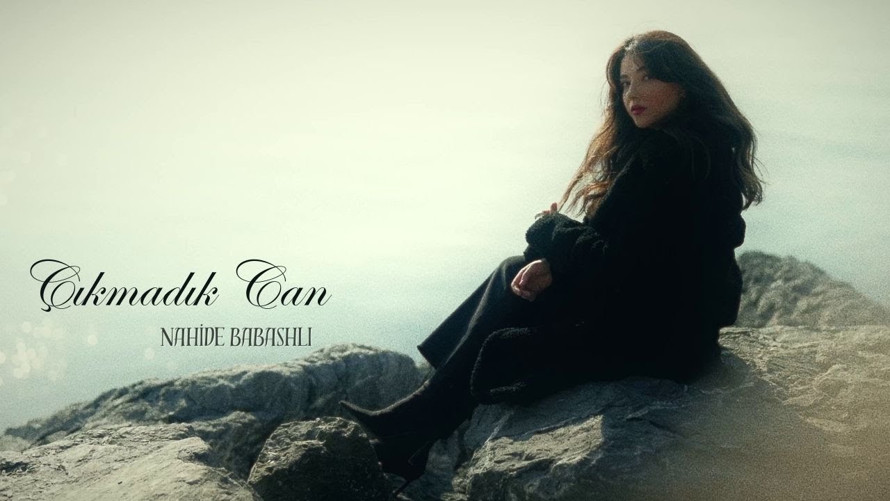 Nahide Babashlı Çıkmadık Can